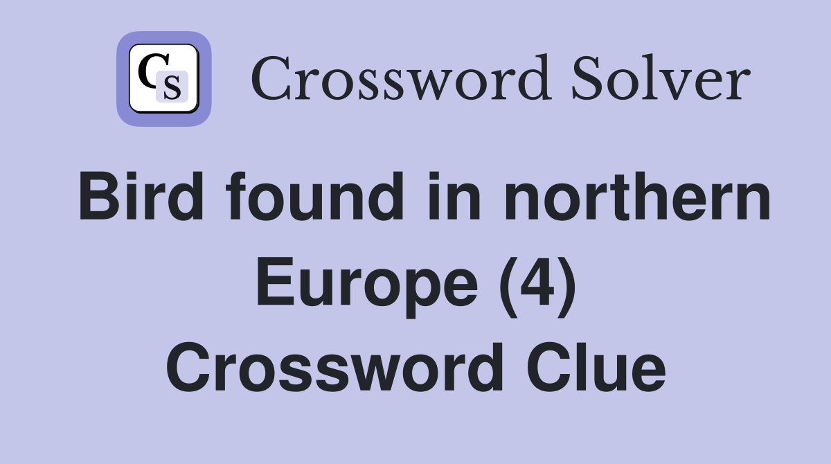 Bird found in northern Europe (4) Crossword Clue
