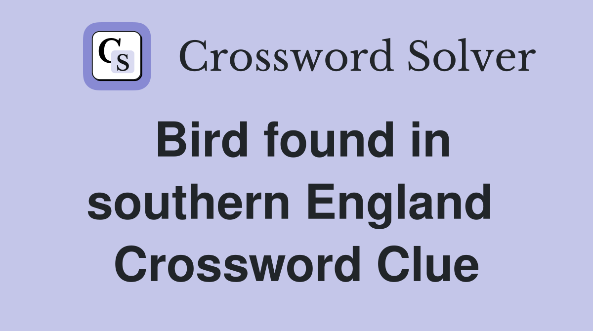 Bird found in southern England  Crossword Clue