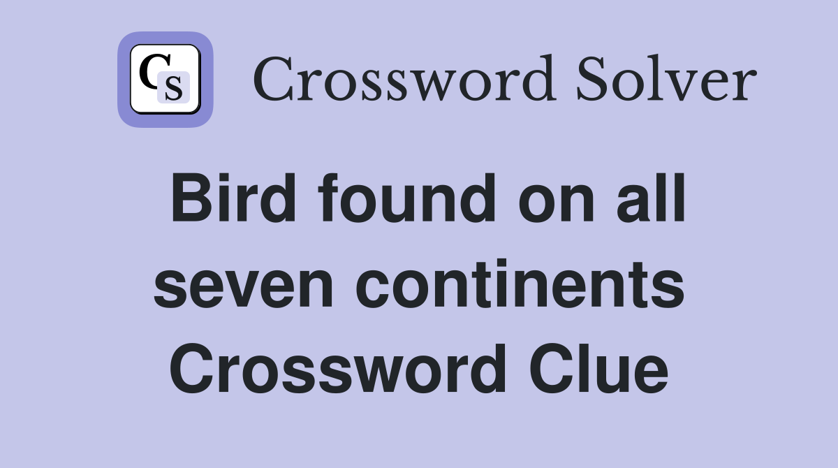 Bird found on all seven continents Crossword Clue