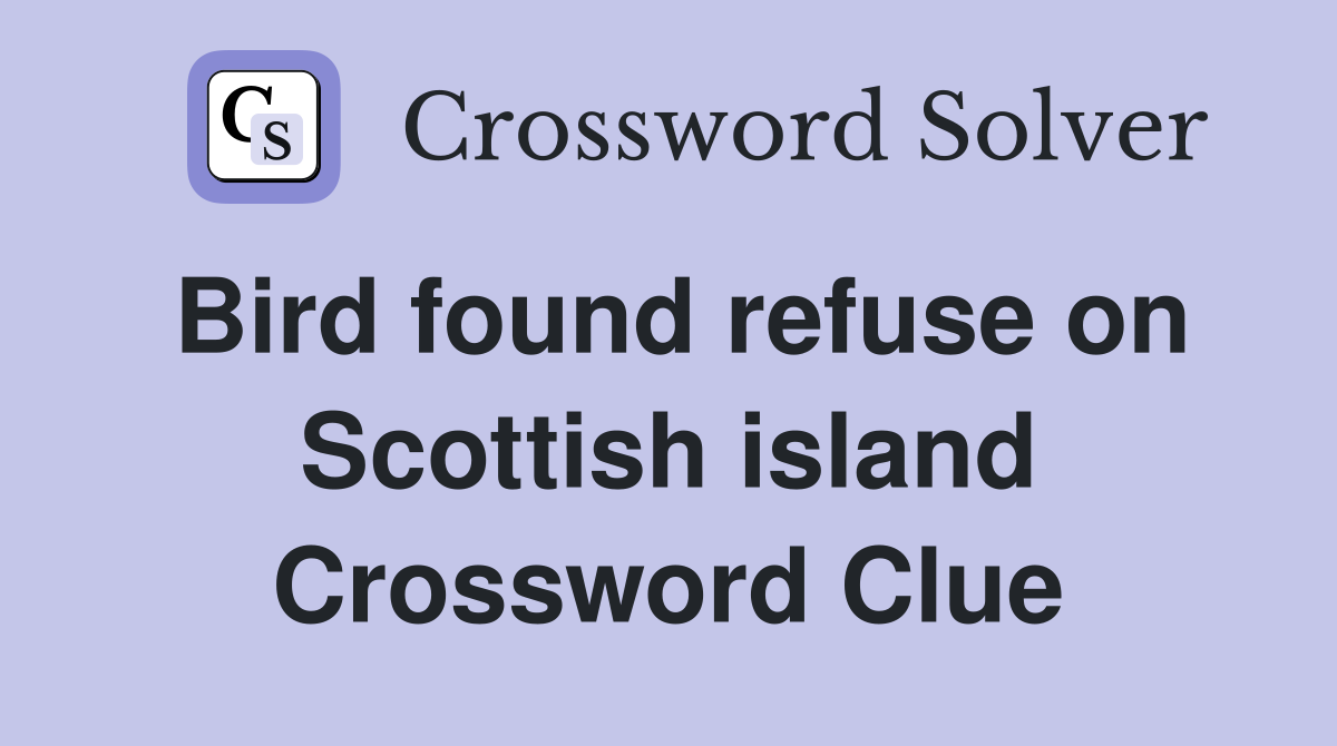 Bird found refuse on Scottish island Crossword Clue