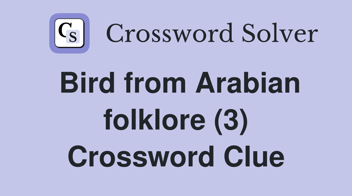 Bird from Arabian folklore (3) Crossword Clue
