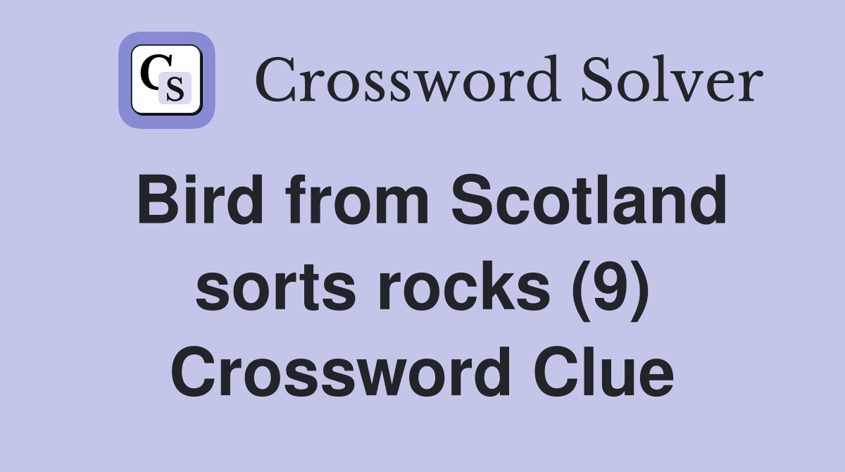 Bird from Scotland sorts rocks (9) Crossword Clue