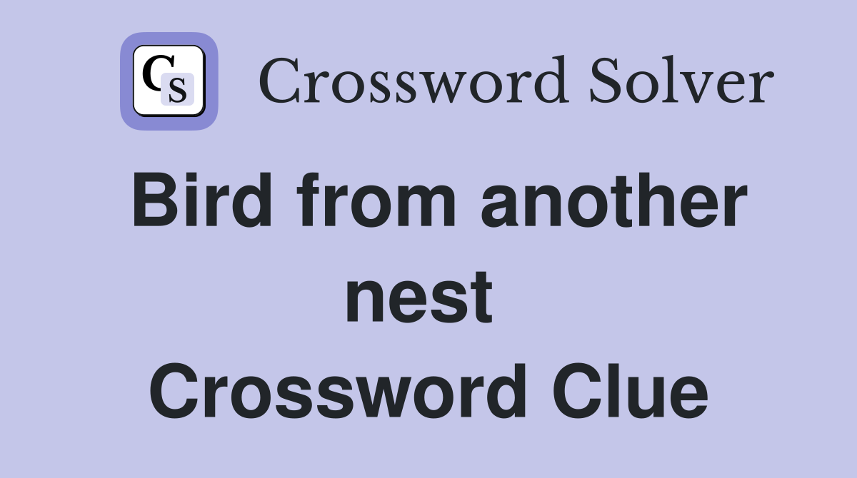 Bird from another nest  Crossword Clue