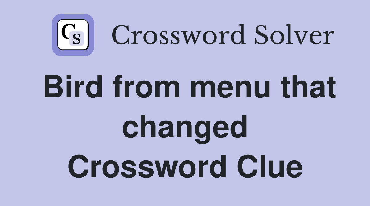 Bird from menu that changed Crossword Clue