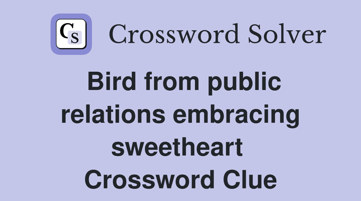 Bird from public relations embracing sweetheart  Crossword Clue