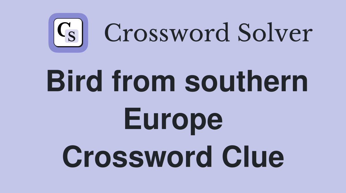 Bird from southern Europe Crossword Clue