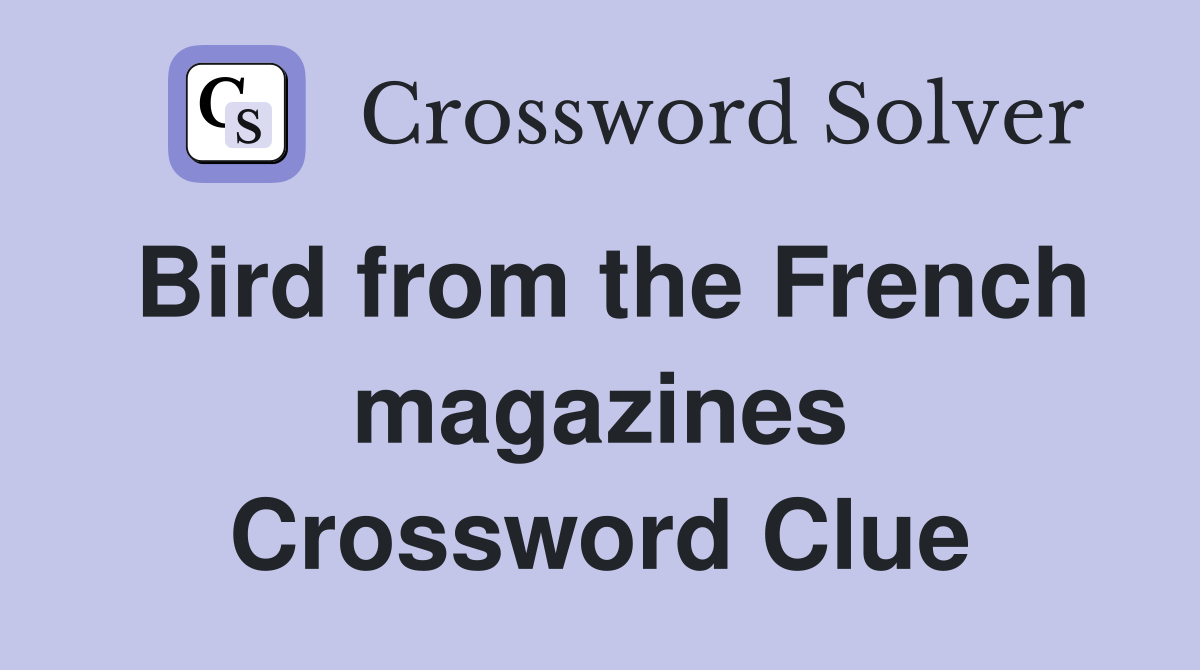 Bird from the French magazines Crossword Clue