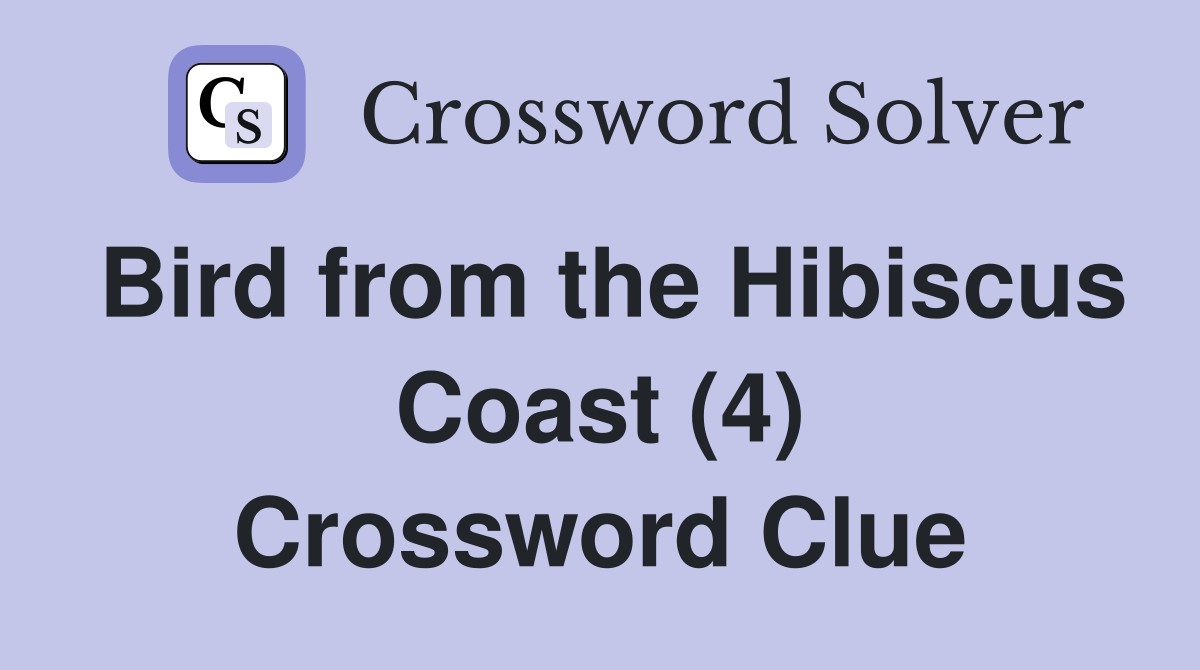 Bird from the Hibiscus Coast (4) Crossword Clue