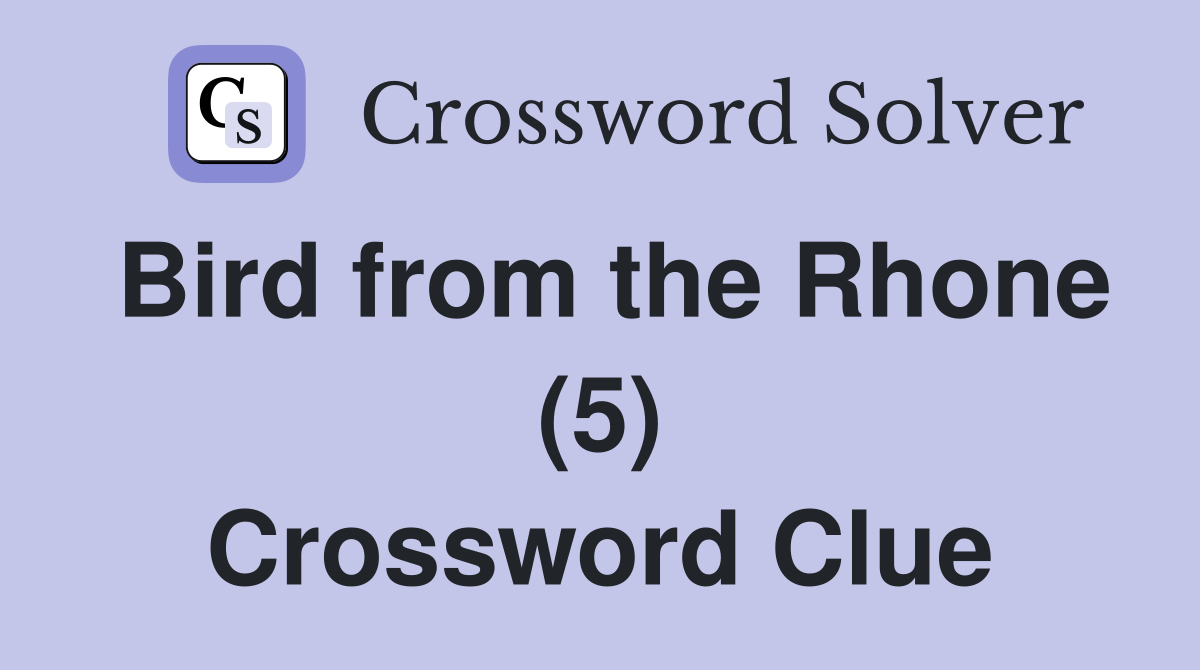 Bird from the Rhone (5) Crossword Clue