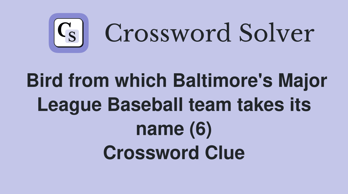 Bird from which Baltimore's Major League Baseball team takes its name (6) Crossword Clue