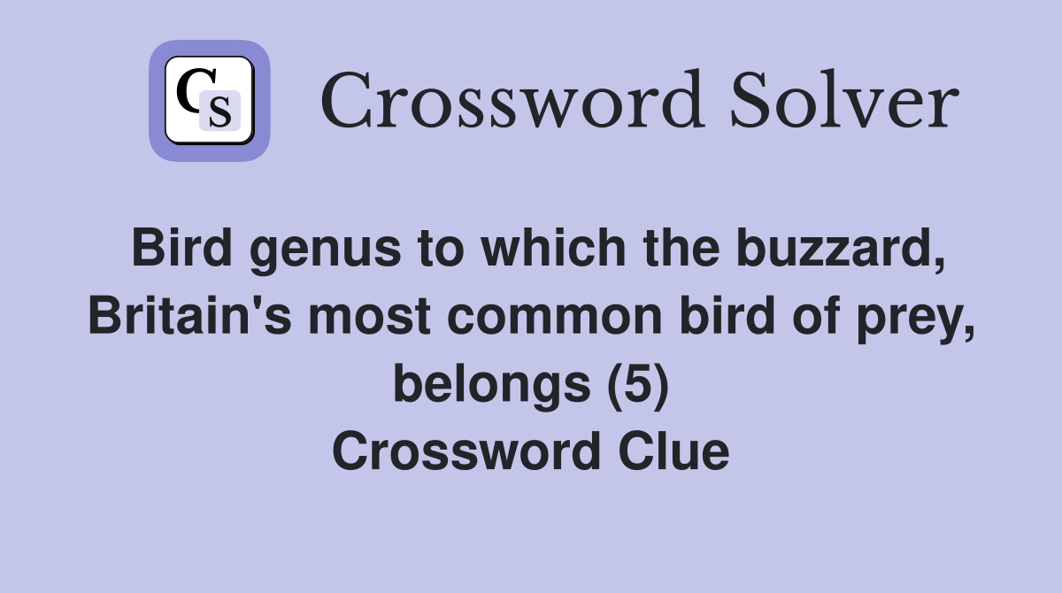 Bird genus to which the buzzard, Britain's most common bird of prey, belongs (5) Crossword Clue