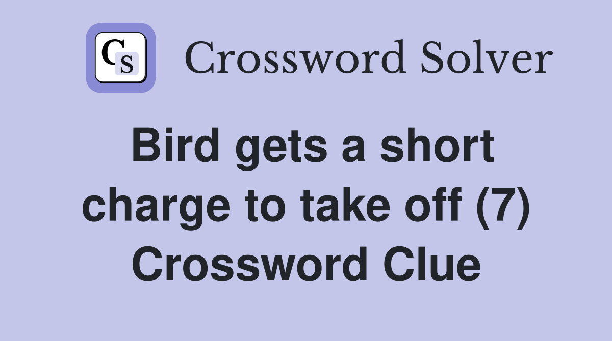 Bird gets a short charge to take off (7) Crossword Clue