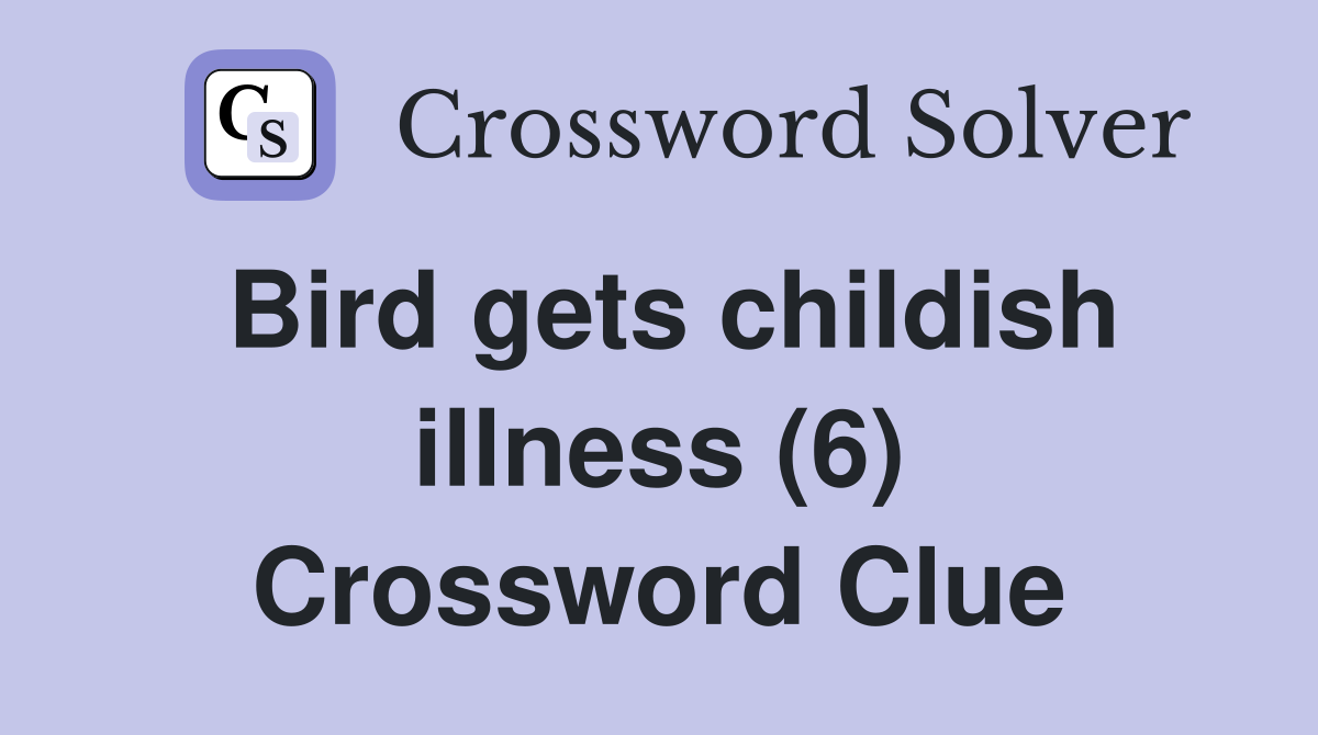Bird gets childish illness (6) Crossword Clue