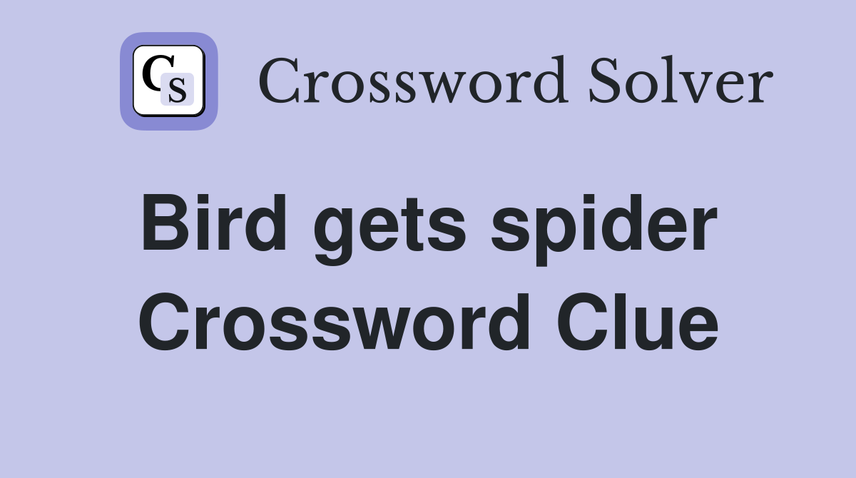 Bird gets spider  Crossword Clue