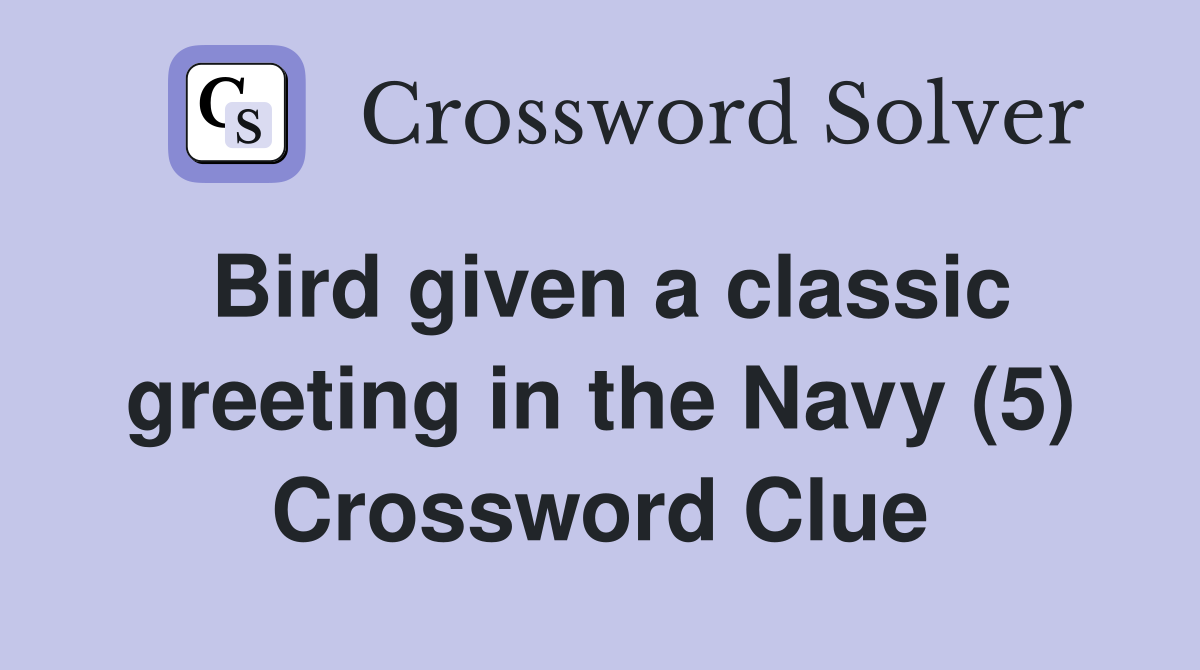 Bird given a classic greeting in the Navy (5) Crossword Clue