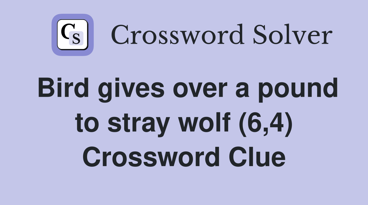 Bird gives over a pound to stray wolf (6,4) Crossword Clue