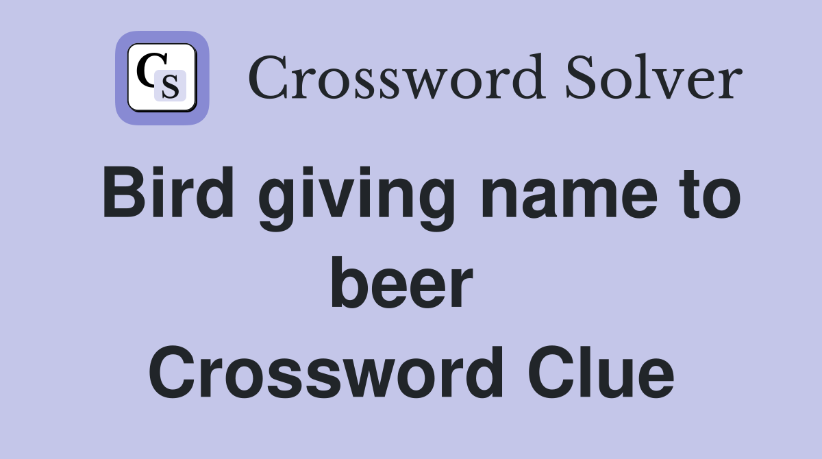 Bird giving name to beer  Crossword Clue