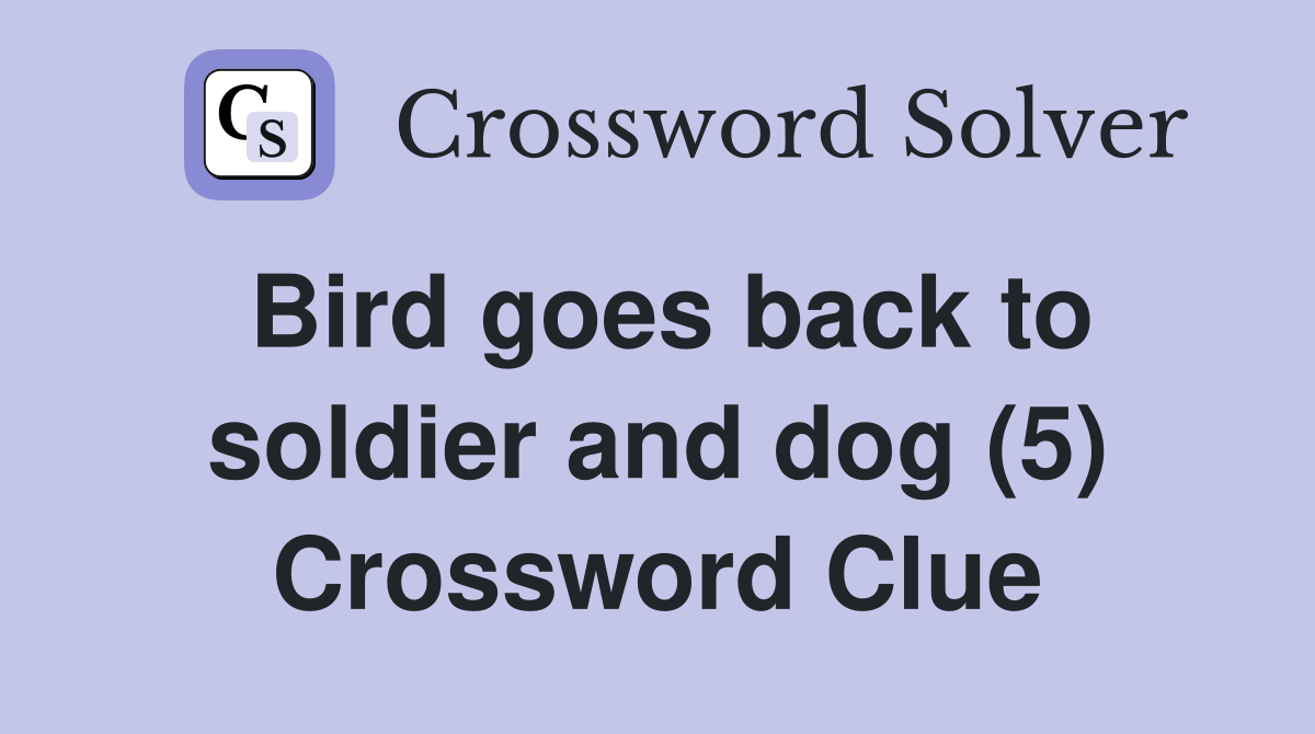 Bird goes back to soldier and dog (5) Crossword Clue