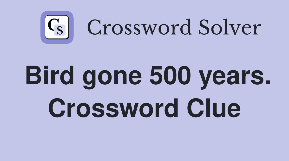 Bird gone 500 years. Crossword Clue