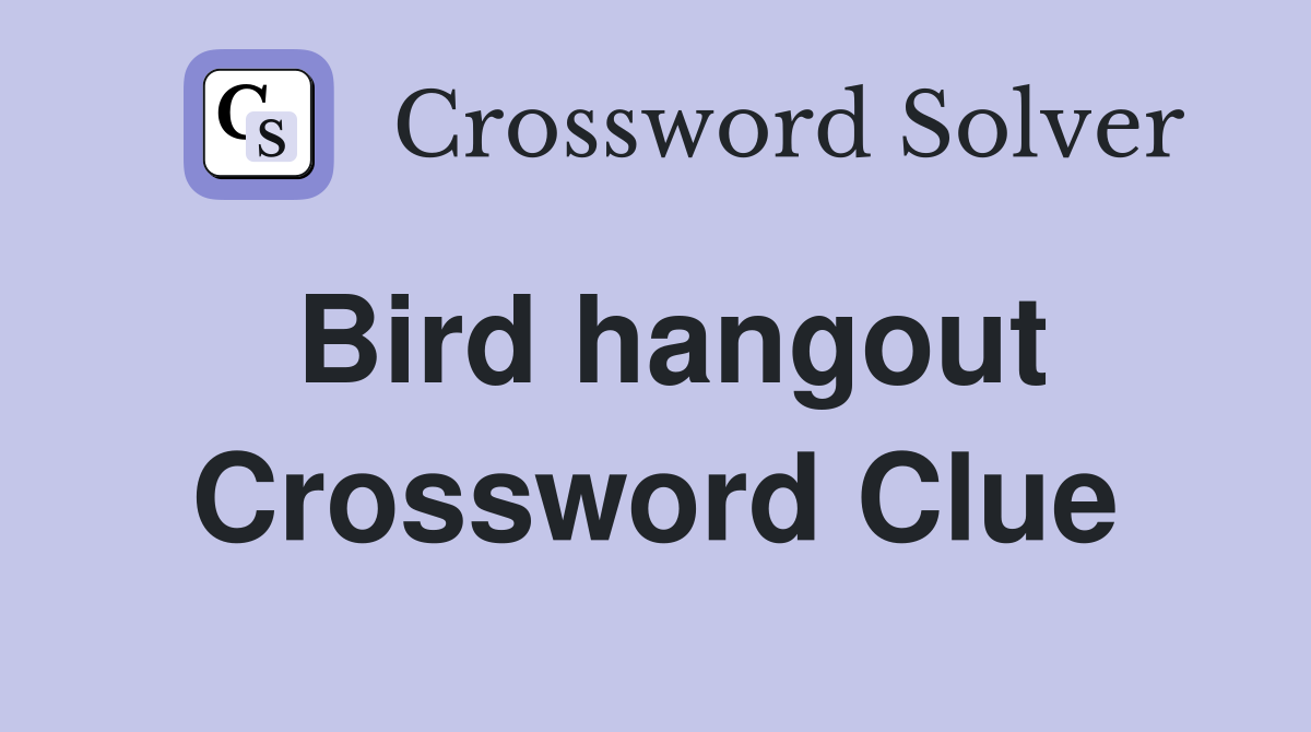 Bird hangout Crossword Clue