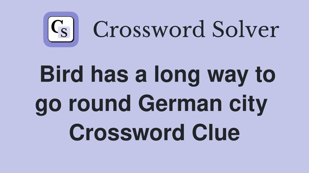 Bird has a long way to go round German city  Crossword Clue