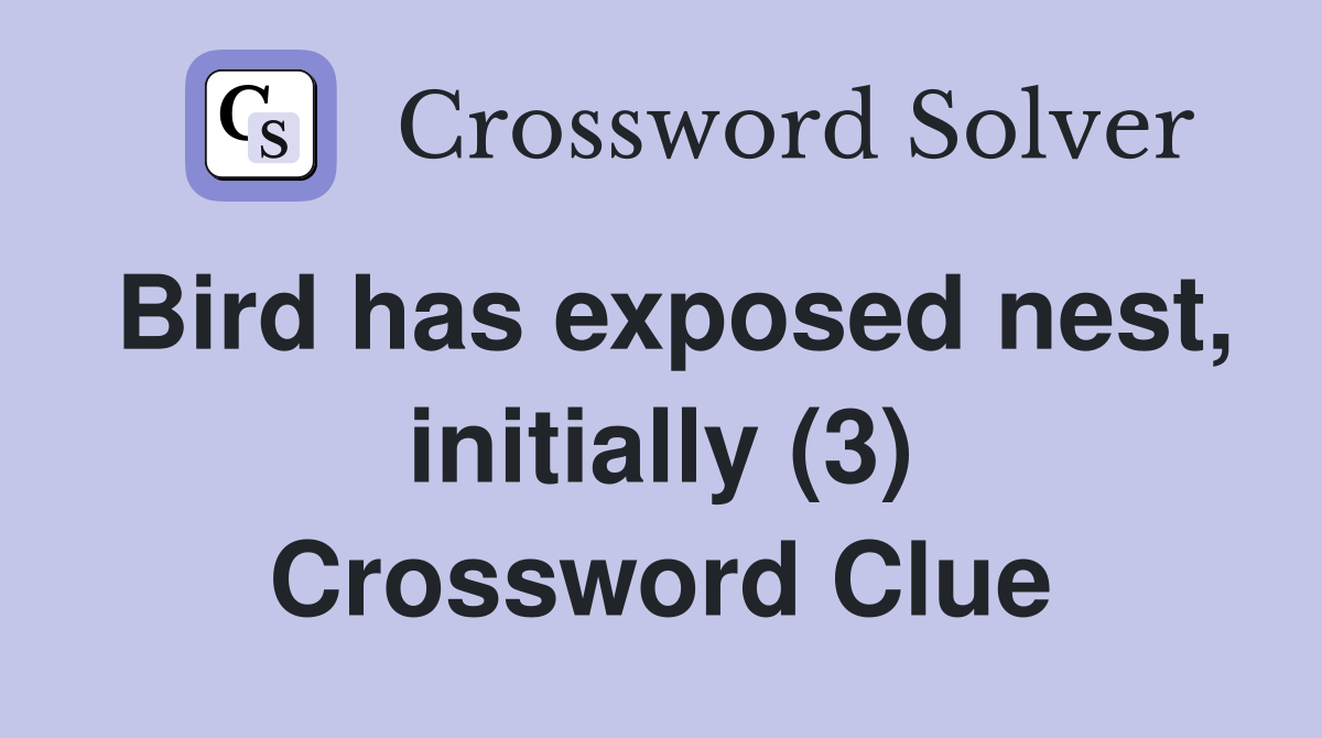 Bird has exposed nest, initially (3) Crossword Clue