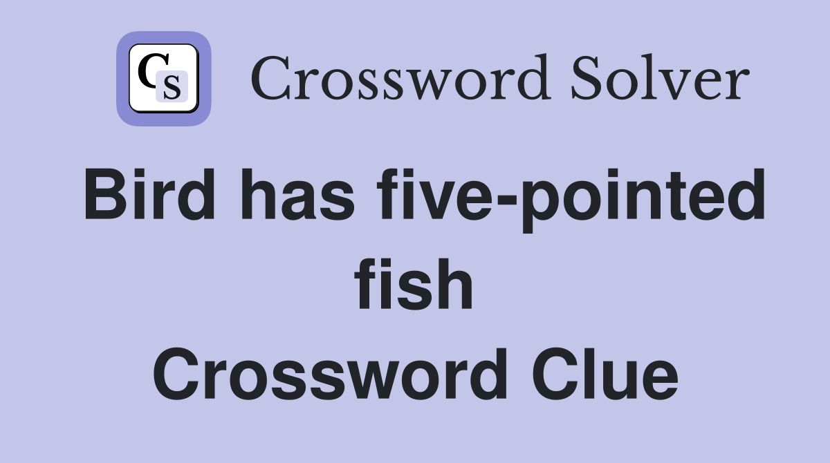 Bird has five-pointed fish Crossword Clue