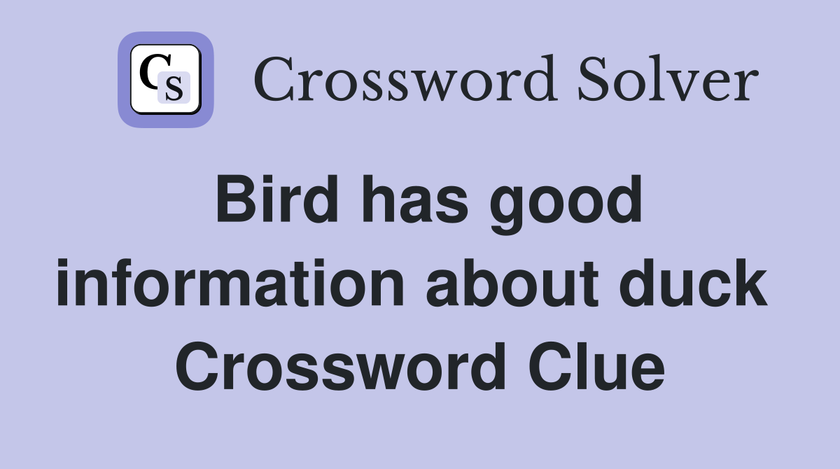 Bird has good information about duck  Crossword Clue