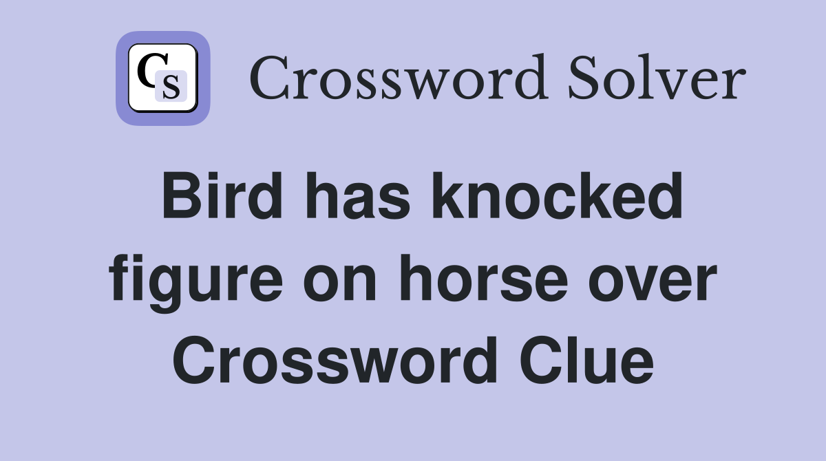 Bird has knocked figure on horse over Crossword Clue