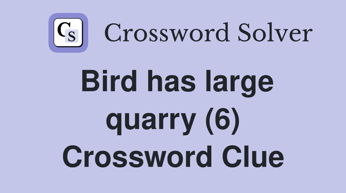 Bird has large quarry (6) Crossword Clue
