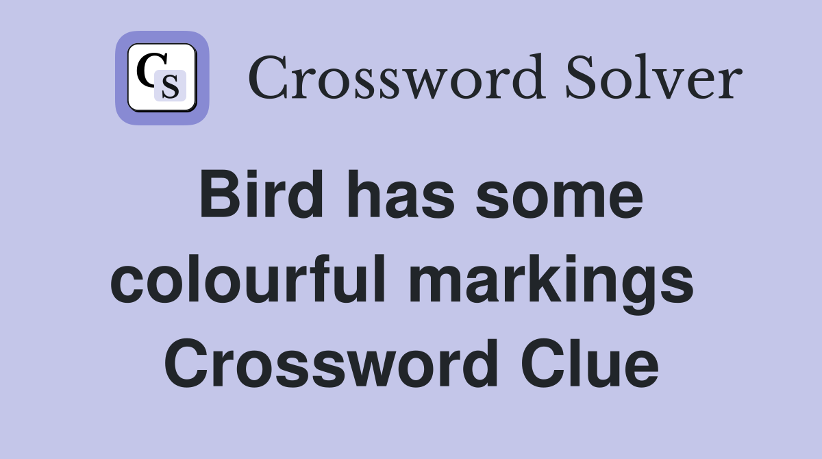 Bird has some colourful markings  Crossword Clue