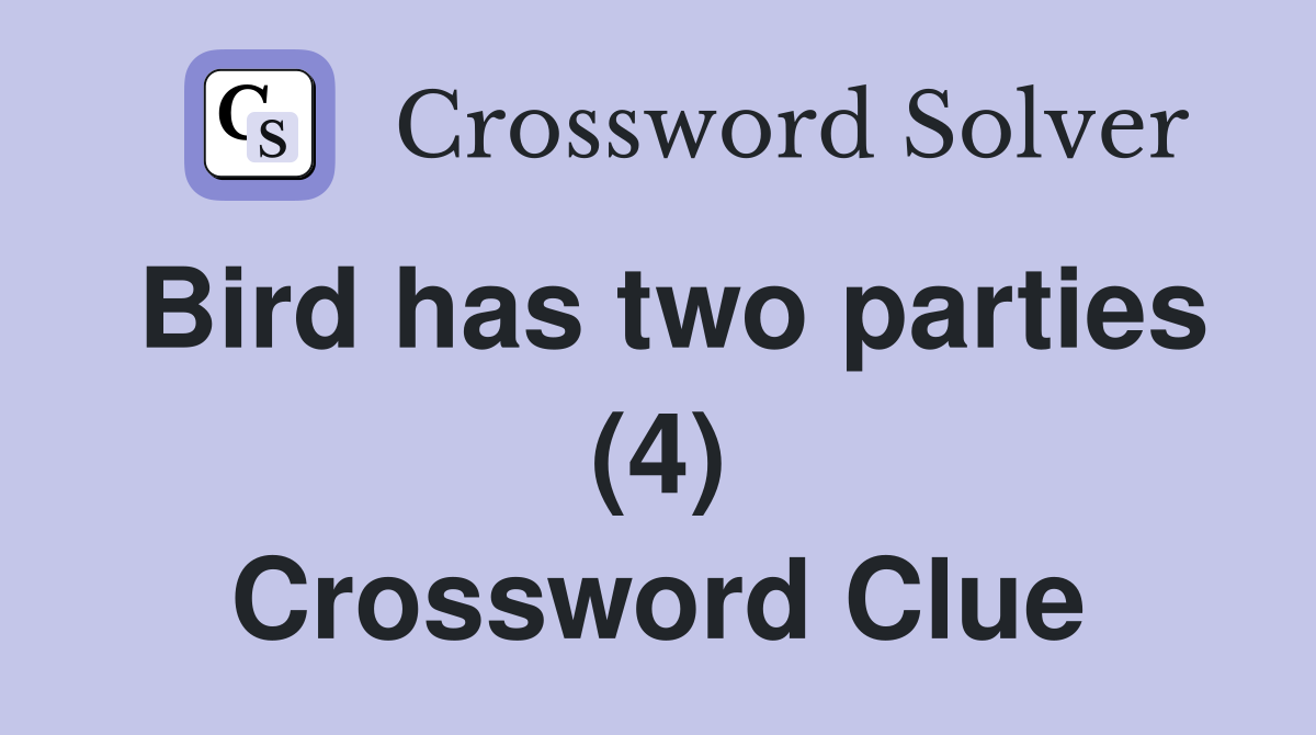 Bird has two parties (4) Crossword Clue