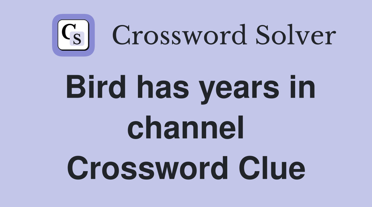 Bird has years in channel Crossword Clue