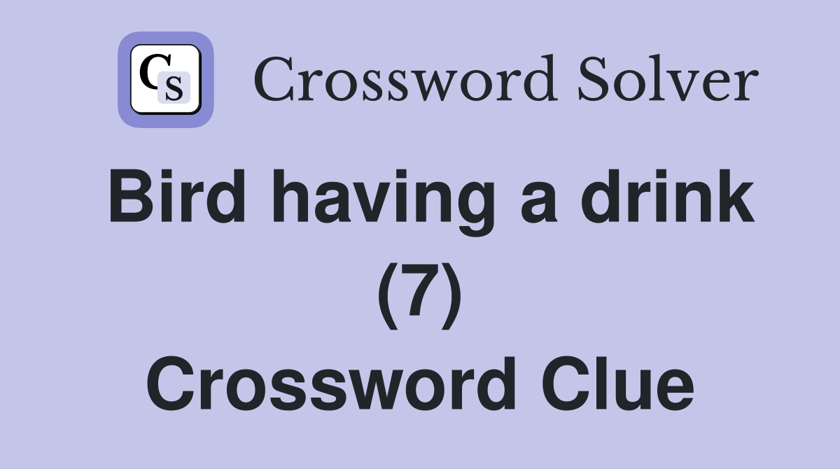 Bird having a drink (7) Crossword Clue