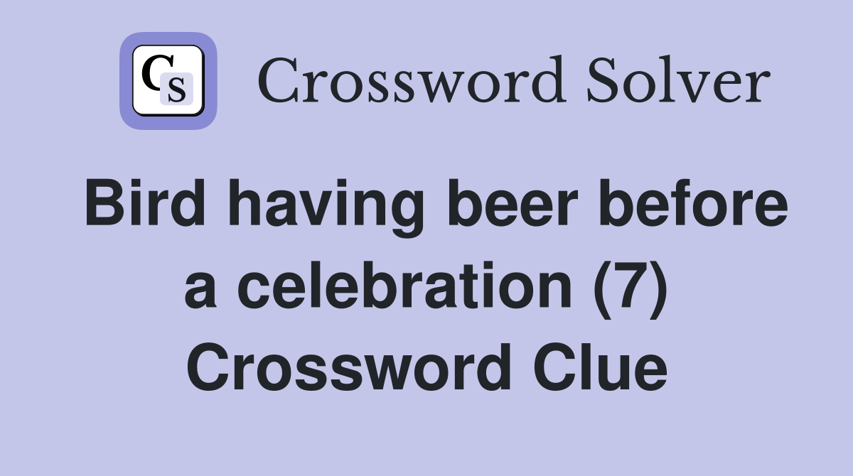 Bird having beer before a celebration (7) Crossword Clue