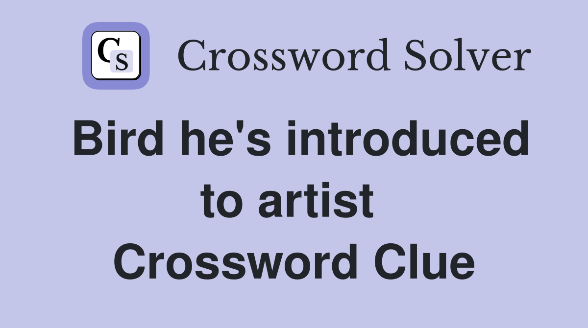 Bird he's introduced to artist  Crossword Clue