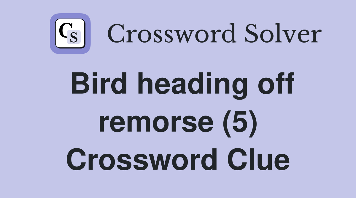 Bird heading off remorse (5) Crossword Clue