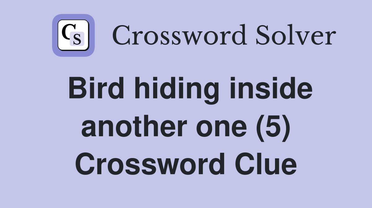Bird hiding inside another one (5) Crossword Clue