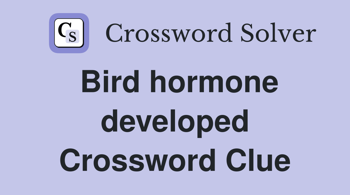 Bird hormone developed Crossword Clue