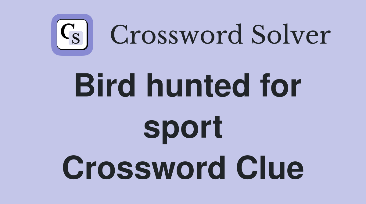 Bird hunted for sport Crossword Clue