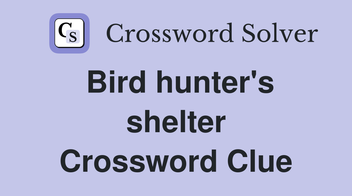 Bird hunter's shelter Crossword Clue