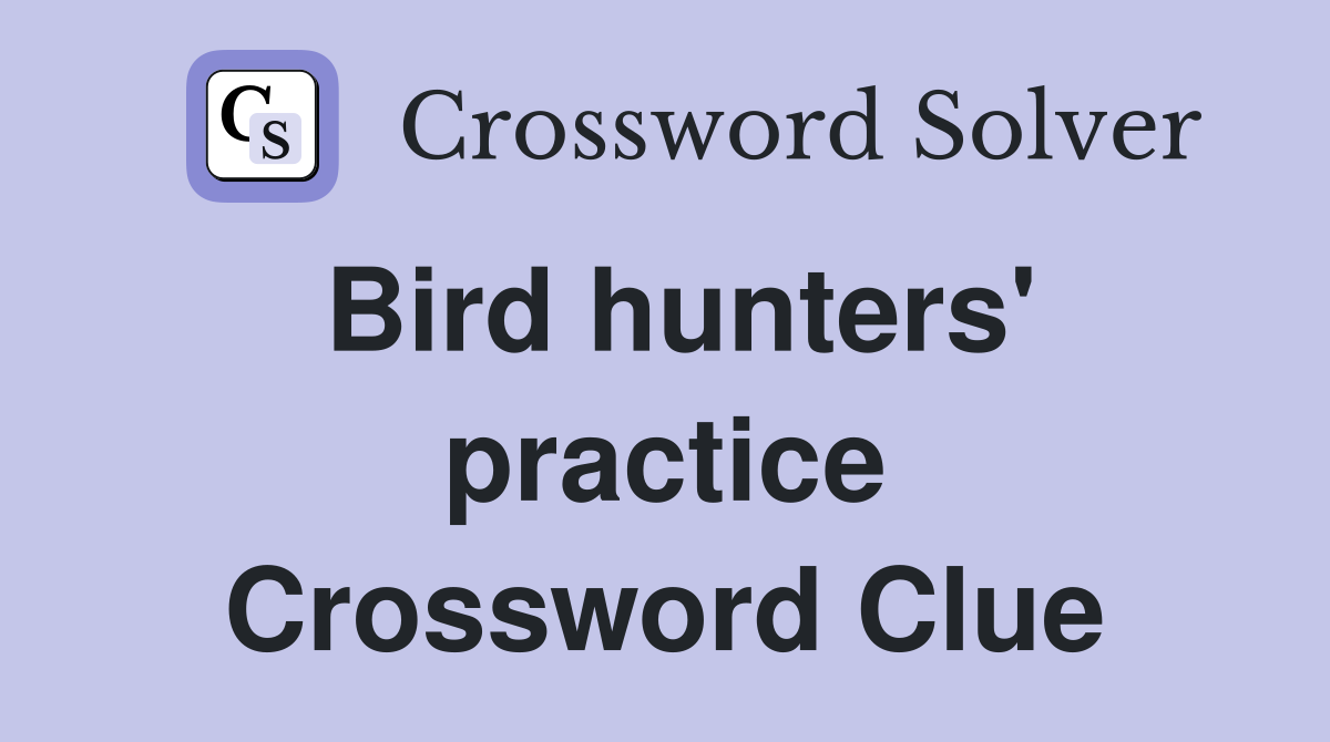 Bird hunters' practice Crossword Clue