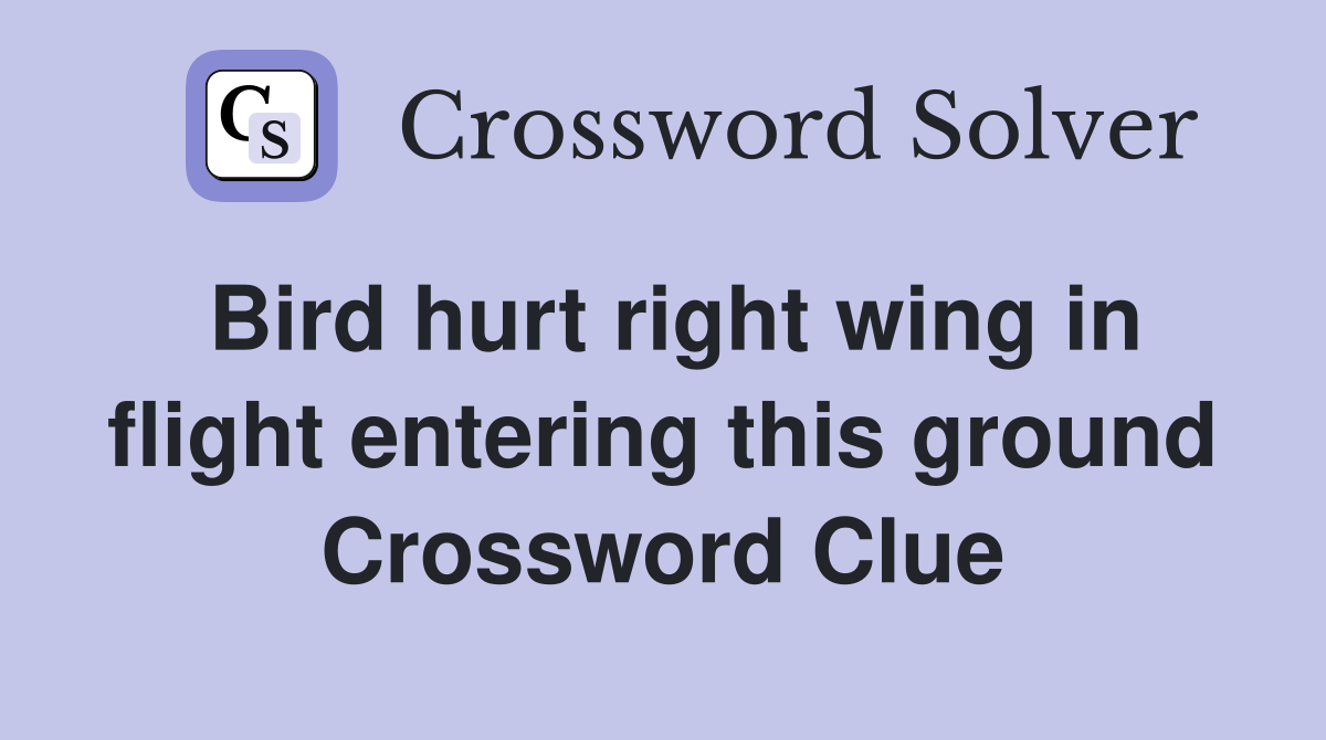Bird hurt right wing in flight entering this ground Crossword Clue