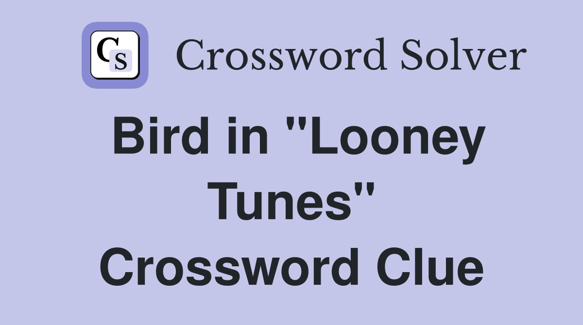 Bird in "Looney Tunes" Crossword Clue