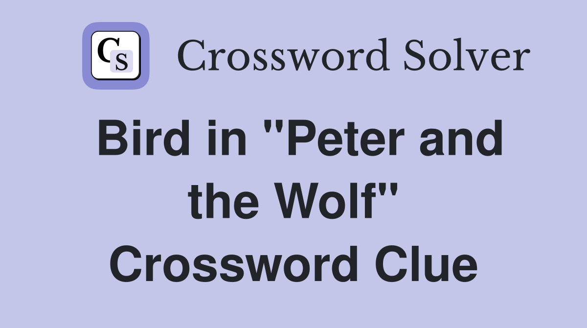 Bird in "Peter and the Wolf" Crossword Clue