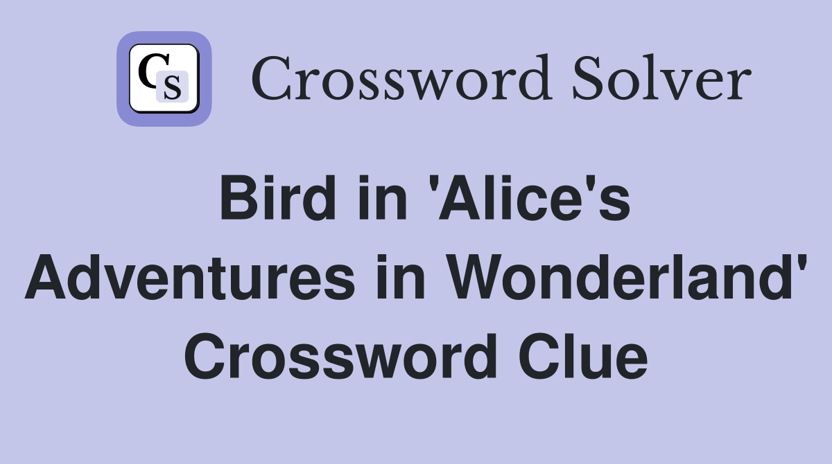 Bird in 'Alice's Adventures in Wonderland' Crossword Clue