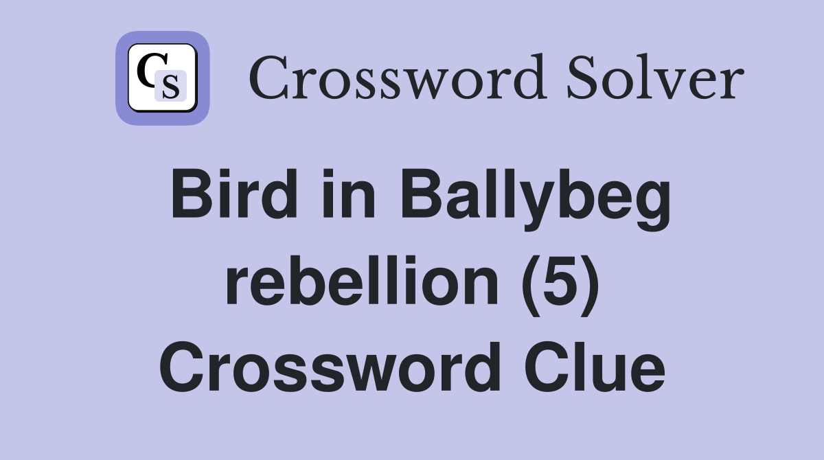 Bird in Ballybeg rebellion (5) Crossword Clue