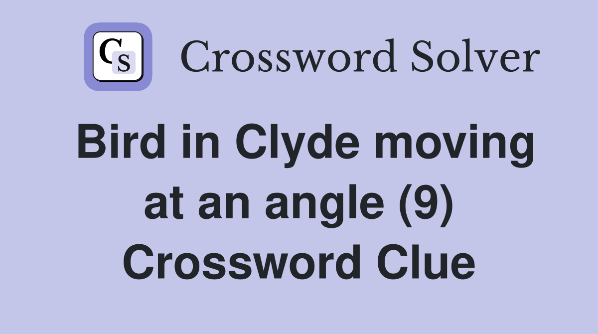 Bird in Clyde moving at an angle (9) Crossword Clue
