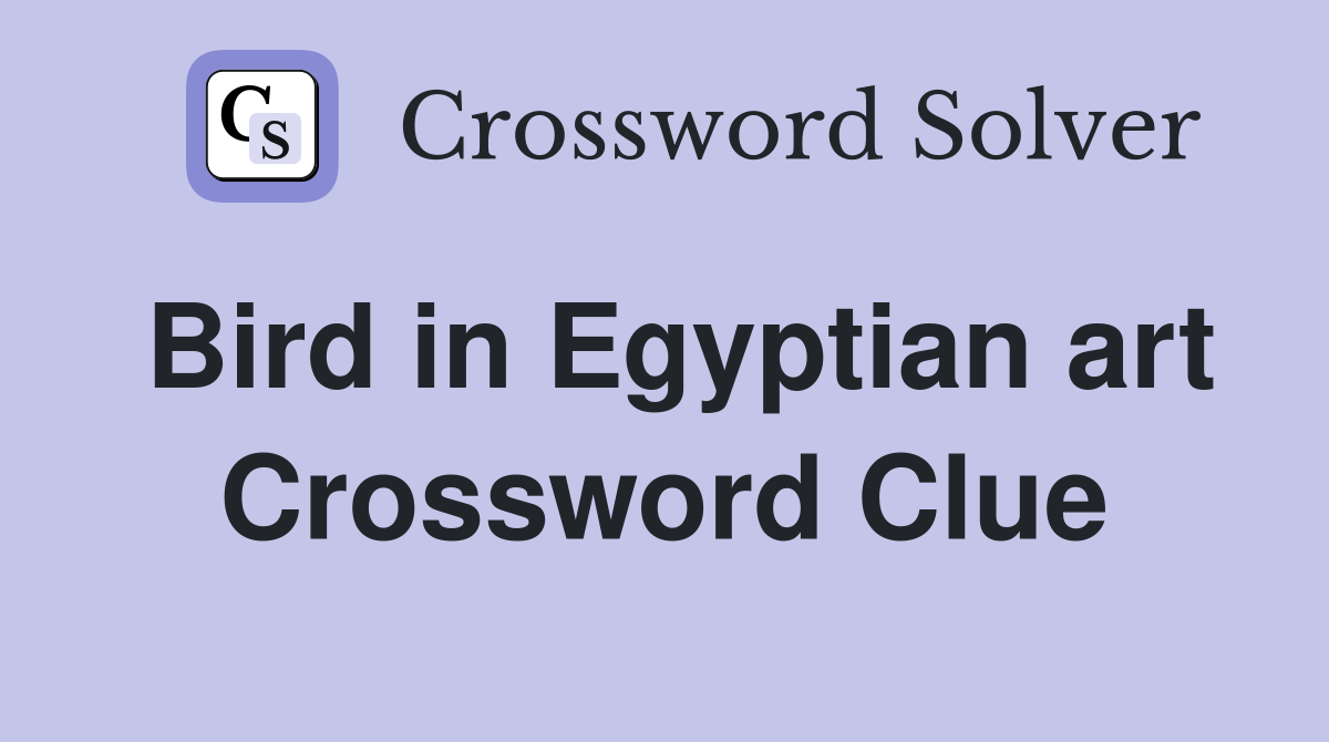 Bird in Egyptian art Crossword Clue