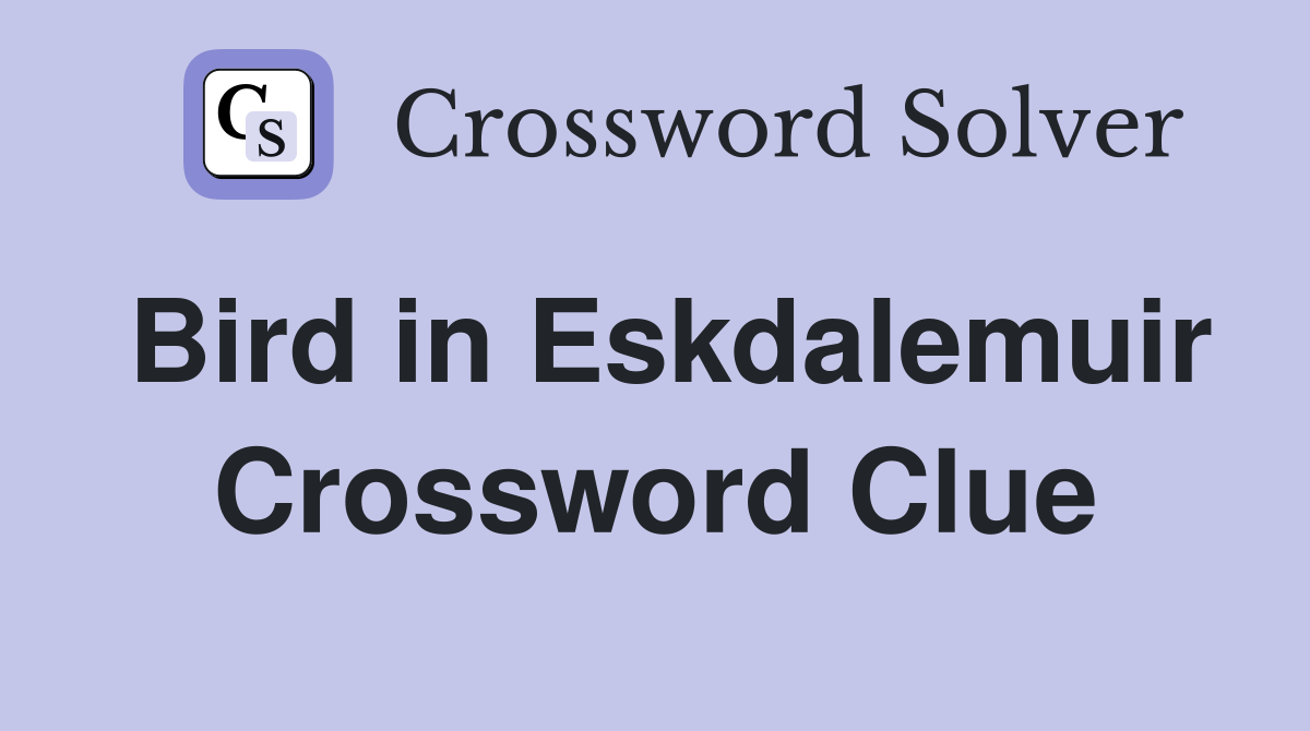 Bird in Eskdalemuir Crossword Clue